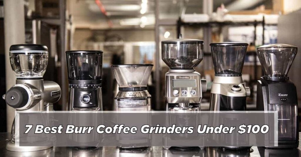 Best Burr Coffee Grinders Under $100
