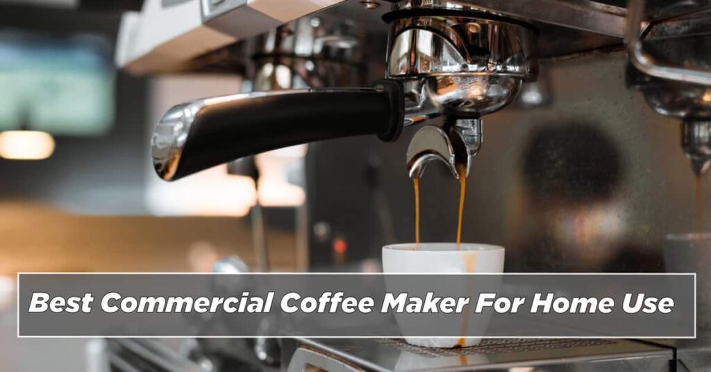 Best Commercial Coffee Maker For Home Use