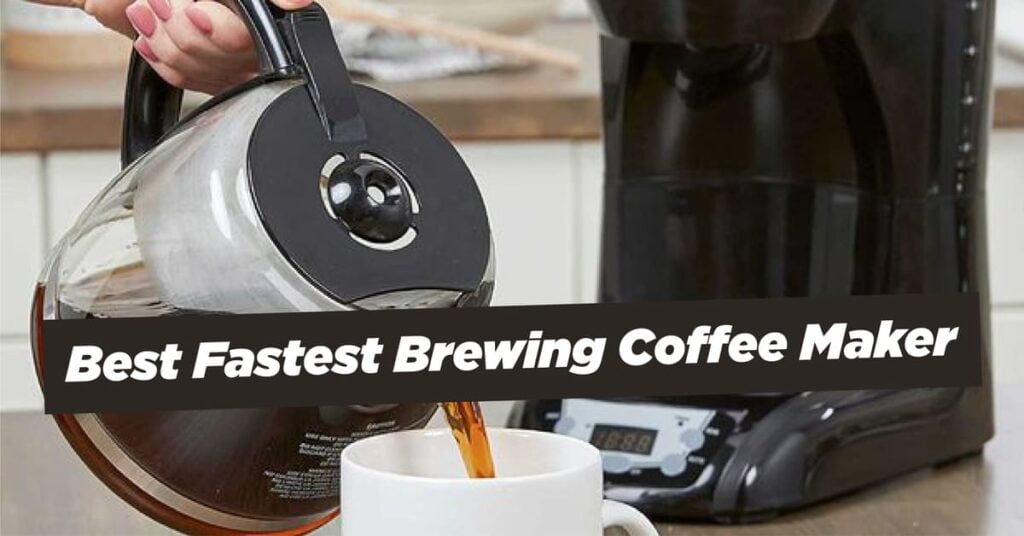 Best Fastest Brewing Coffee Maker