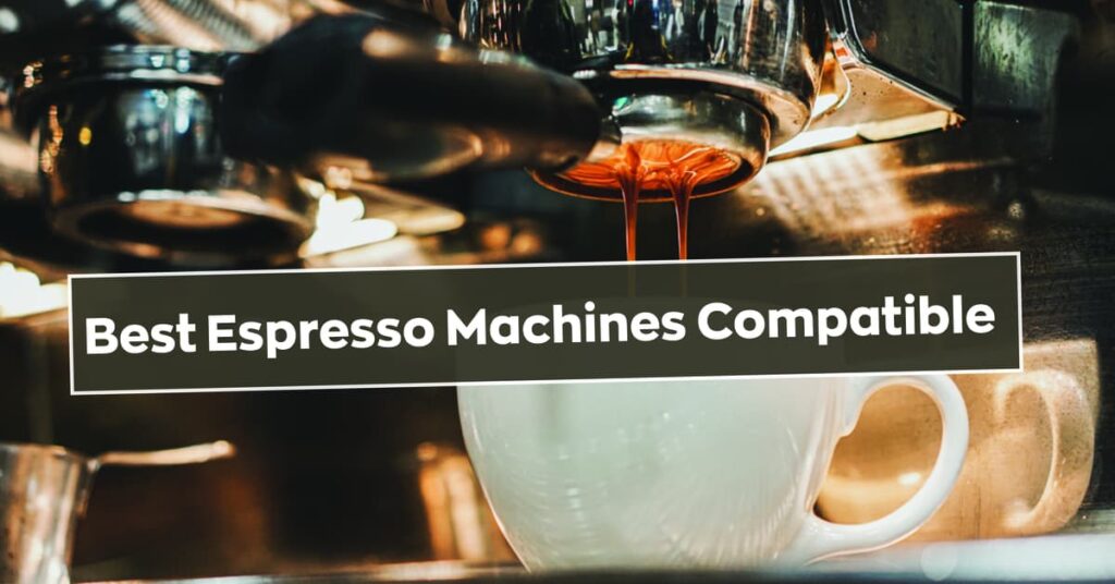 Best Espresso Machines Compatible