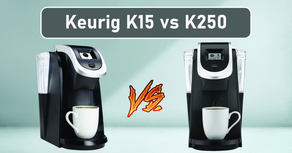 Keurig K15 vs K250
