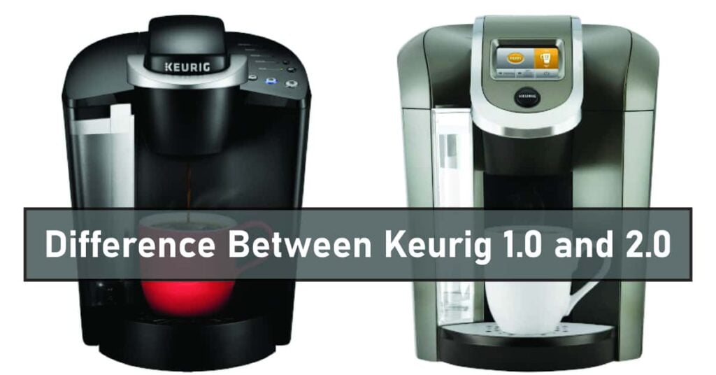 Difference Between Keurig 1.0 and 2.0
