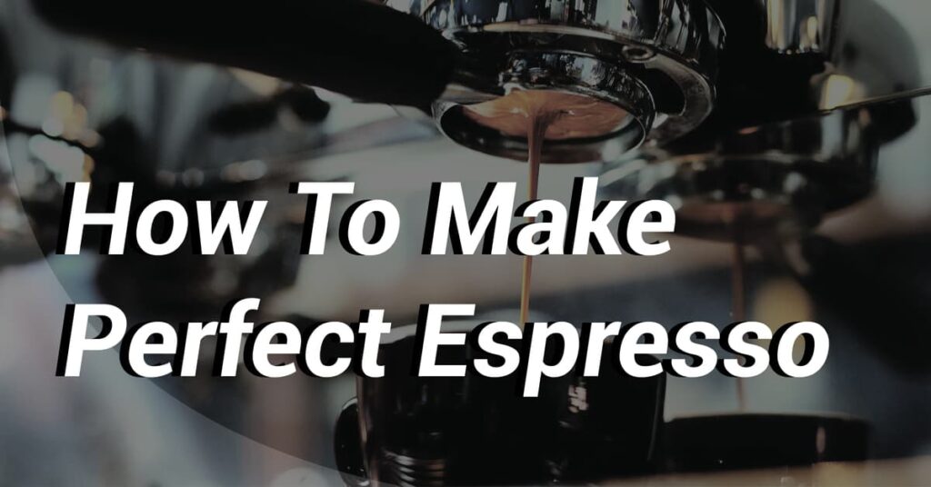 How To Make Perfect Espresso