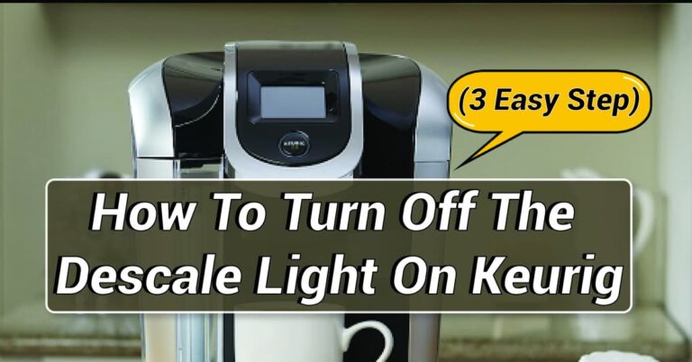 How To Turn Off The Descale Light On Keurig [Sep – 2023]