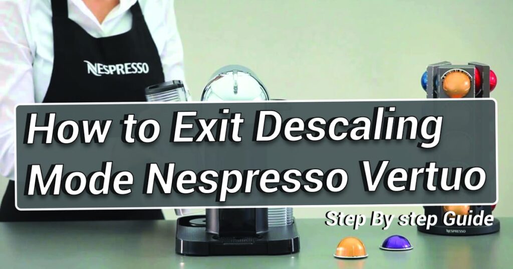 How to Exit Descaling Mode Nespresso Vertuo Step By Step Guide