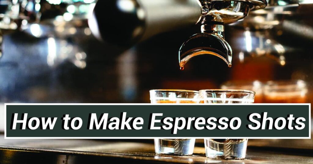How to Make Espresso Shots