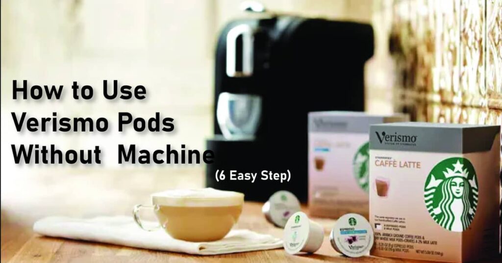 How to Use Verismo Pods Without Machine