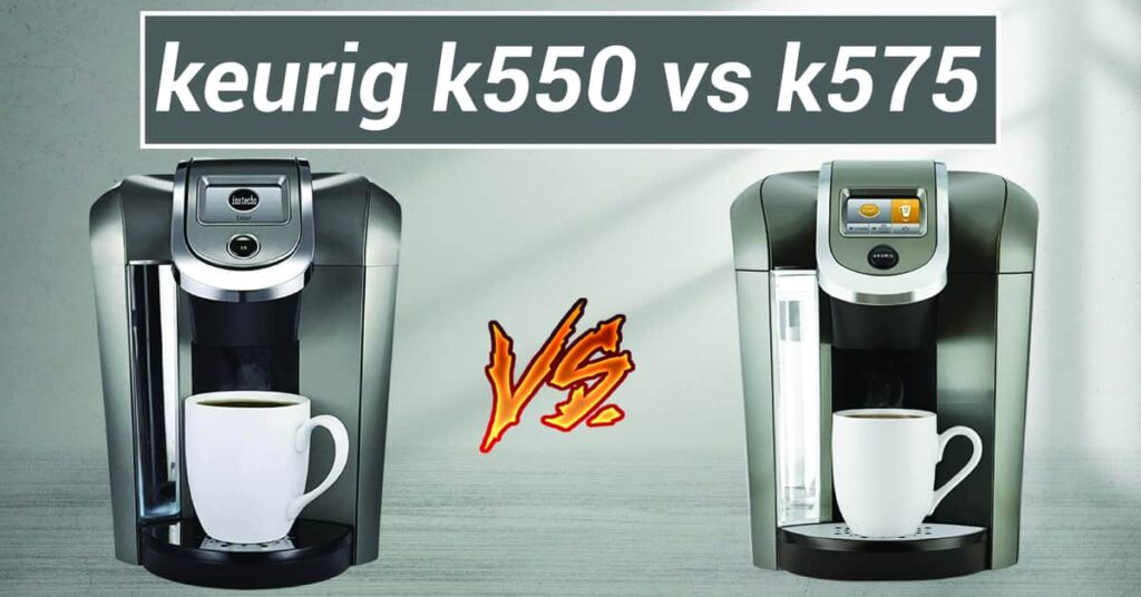 Keurig K550 vs K575