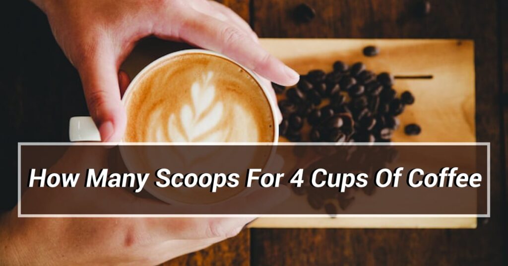 How Many Scoops For 4 Cups Of Coffee