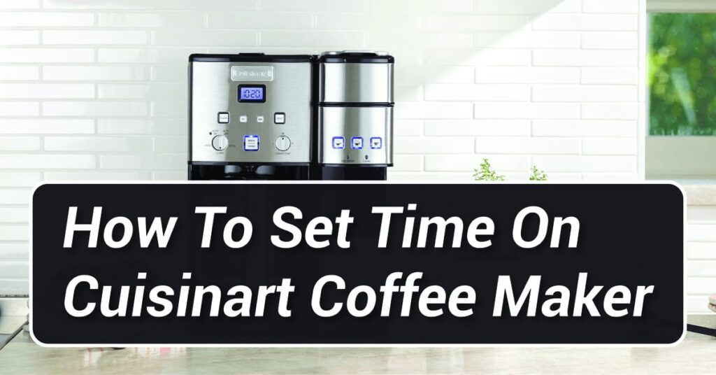 How To Set Time On Cuisinart Coffee Maker