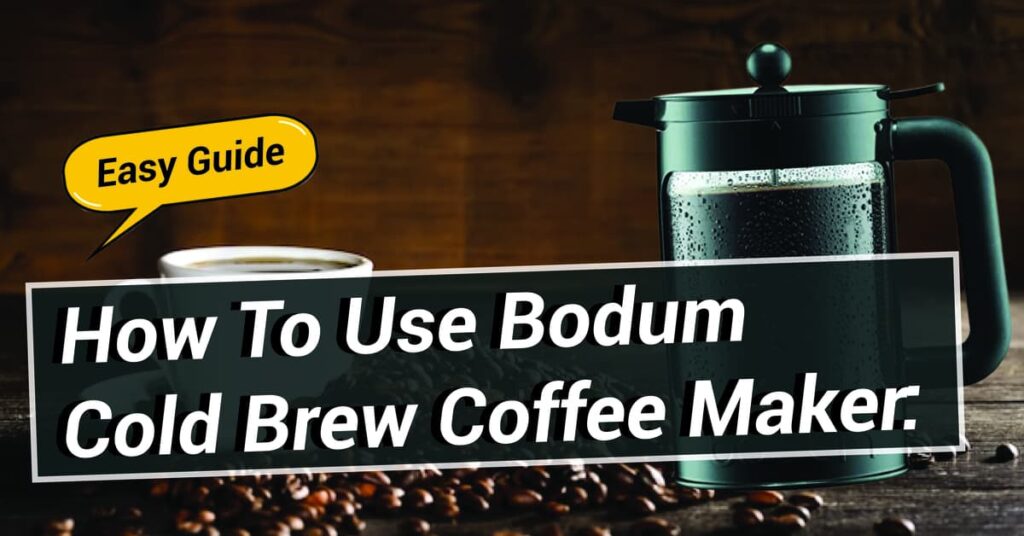 How To Use Bodum Cold Brew Coffee Maker
