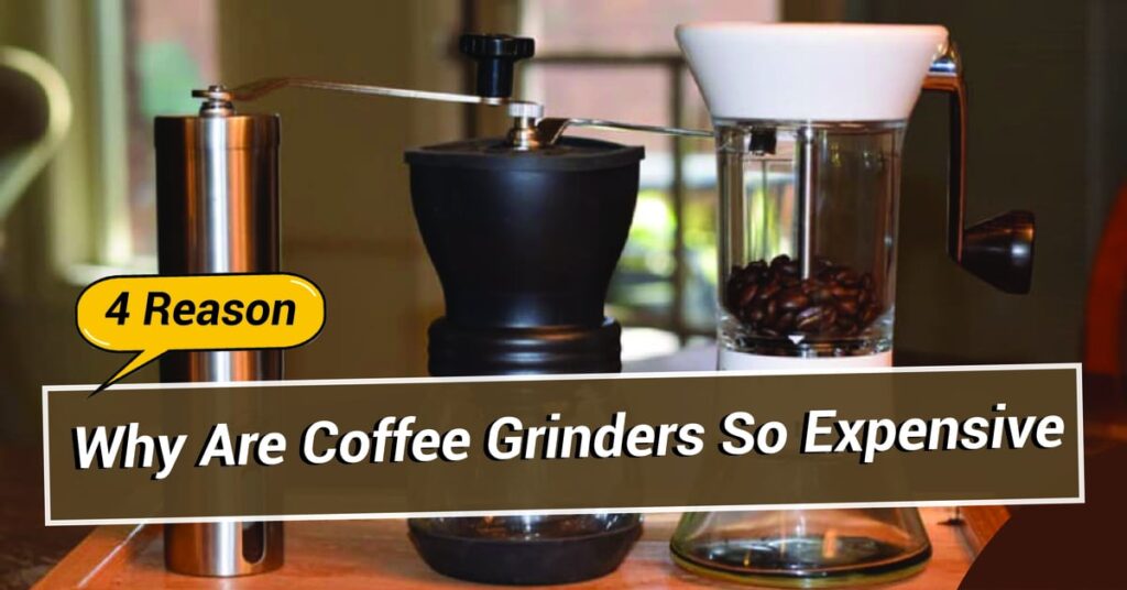 Why Are Coffee Grinders So Expensive