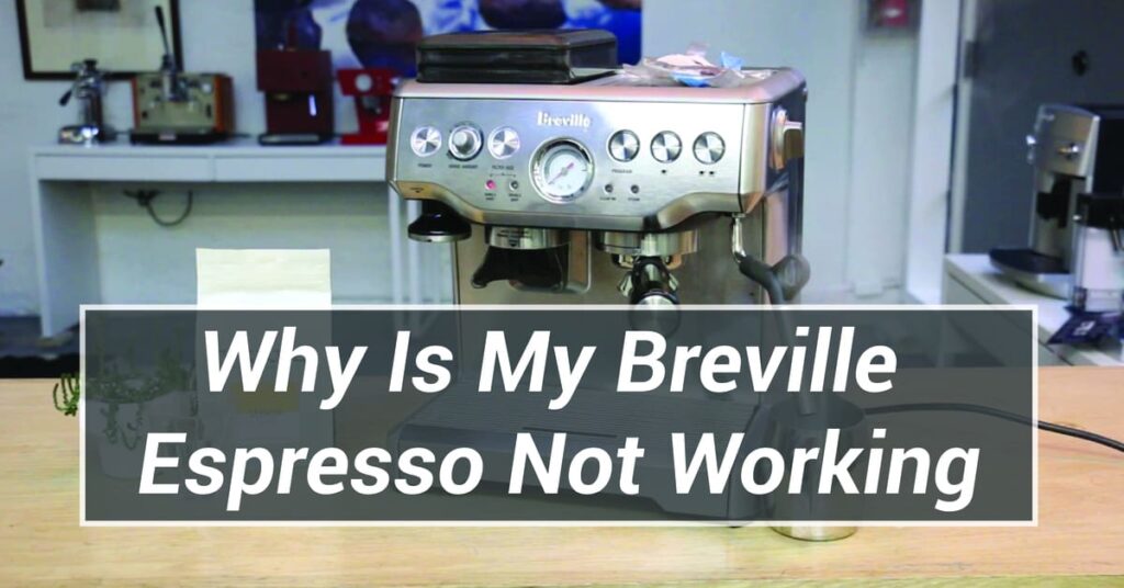 Why Is My Breville Espresso Not Working