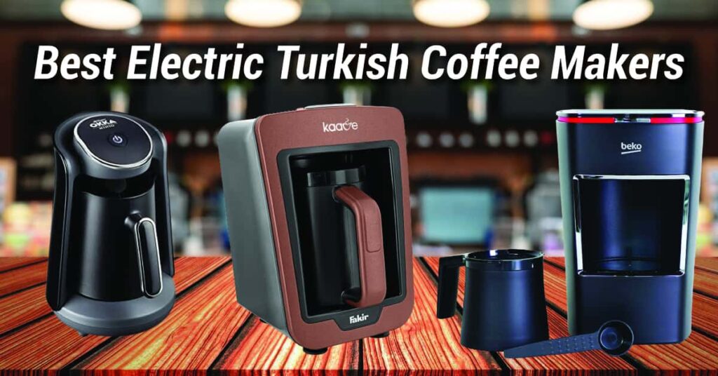 Best Electric Turkish Coffee Makers