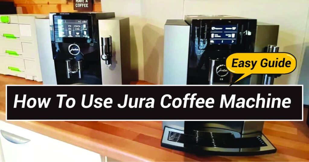 How To Use Jura Coffee Machine