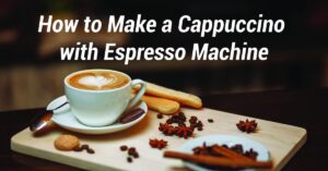 How to Make a Cappuccino with Espresso Machine