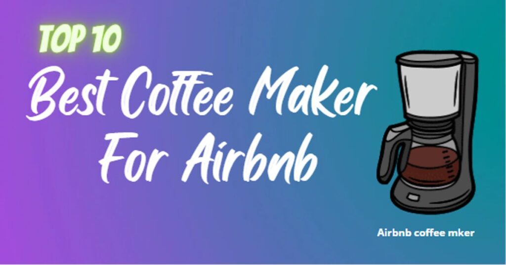 Best Coffee Maker For Airbnb