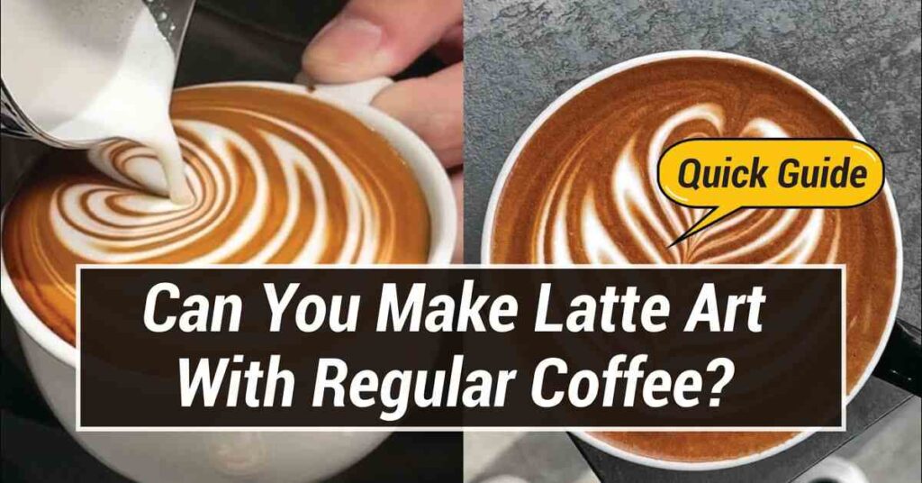 Can You Make Latte Art With Regular Coffee