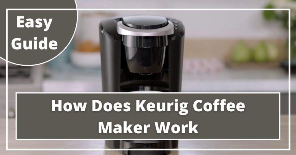 How Does Keurig Coffee Maker Work