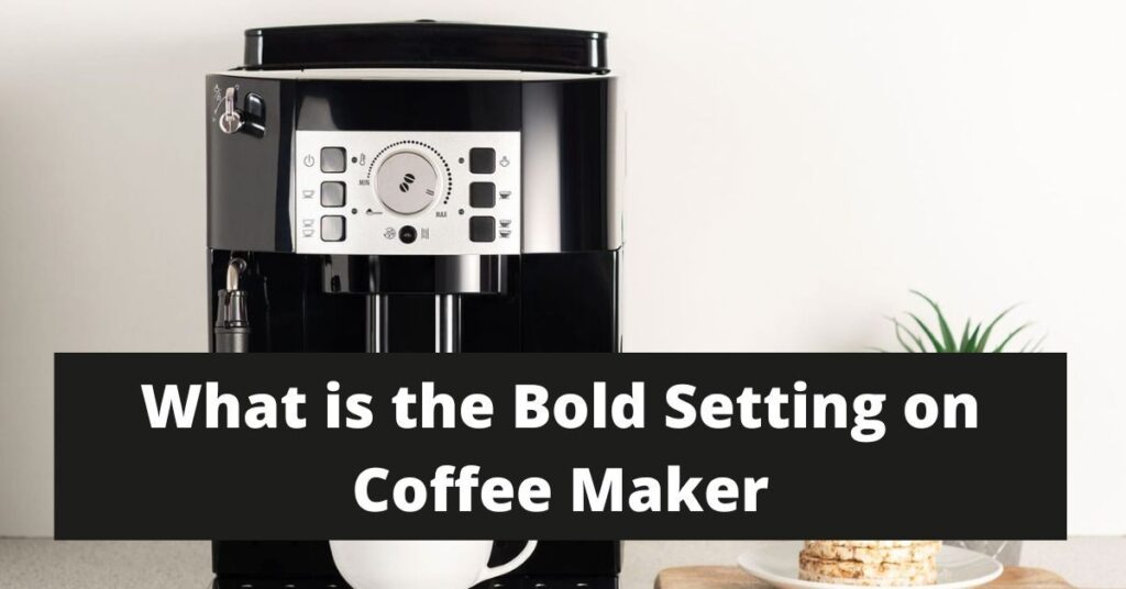 What is the Bold Setting on Coffee Maker