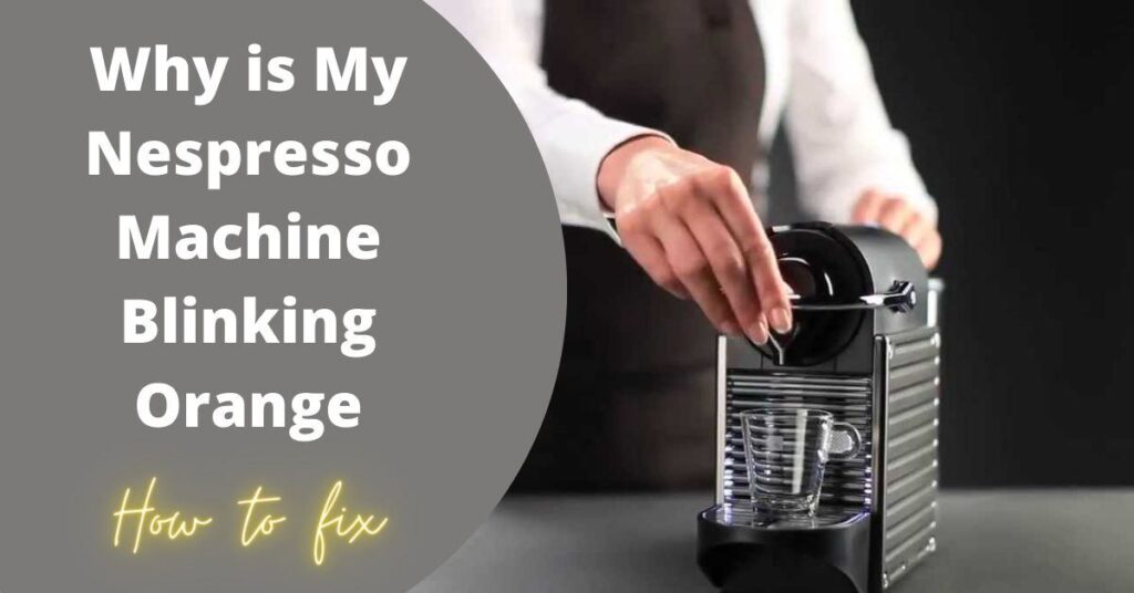 Why is My Nespresso Machine Blinking Orange