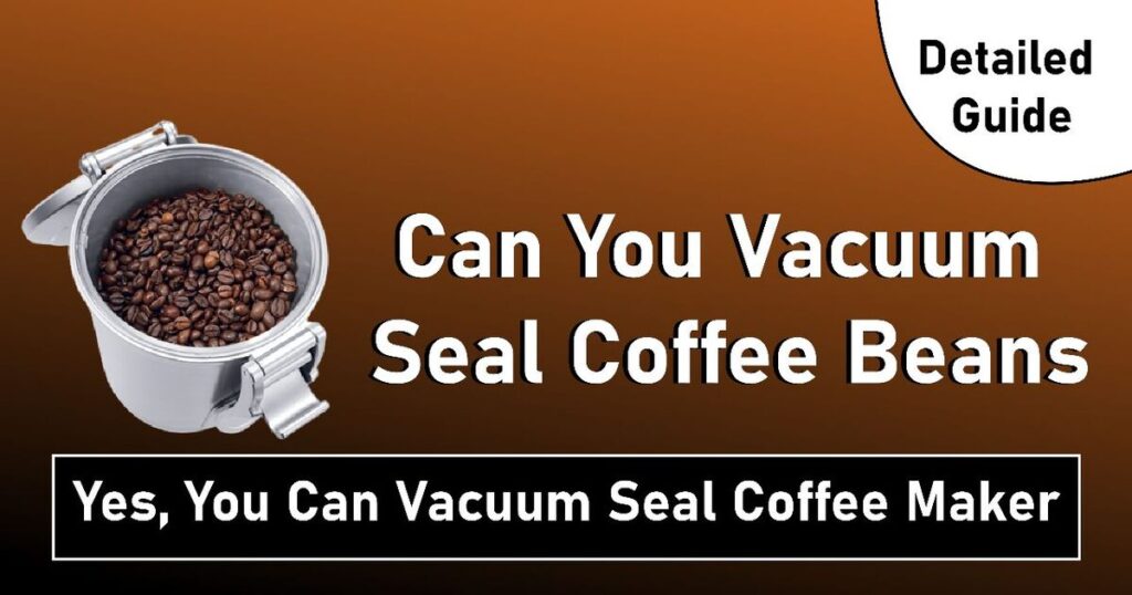 Can You Vacuum Seal Coffee Beans
