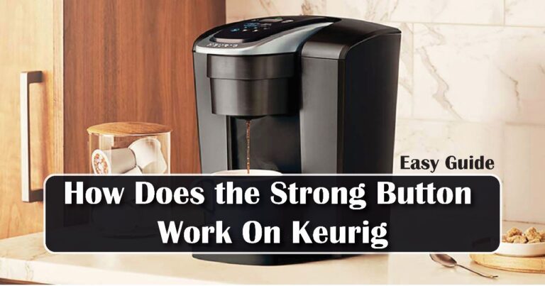 how-does-the-strong-button-work-on-keurig-special-coffee-maker