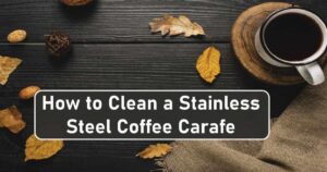 How to Clean a Stainless Steel Coffee Carafe
