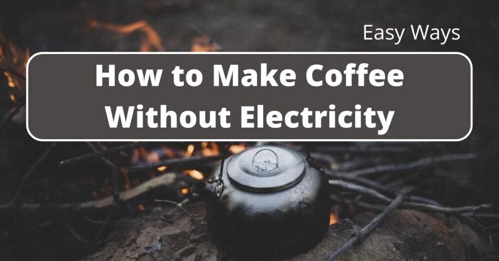 How to Make Coffee Without Electricity