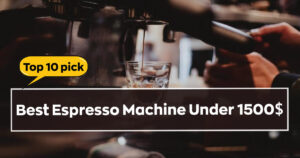 Best Espresso Machine Under 1500