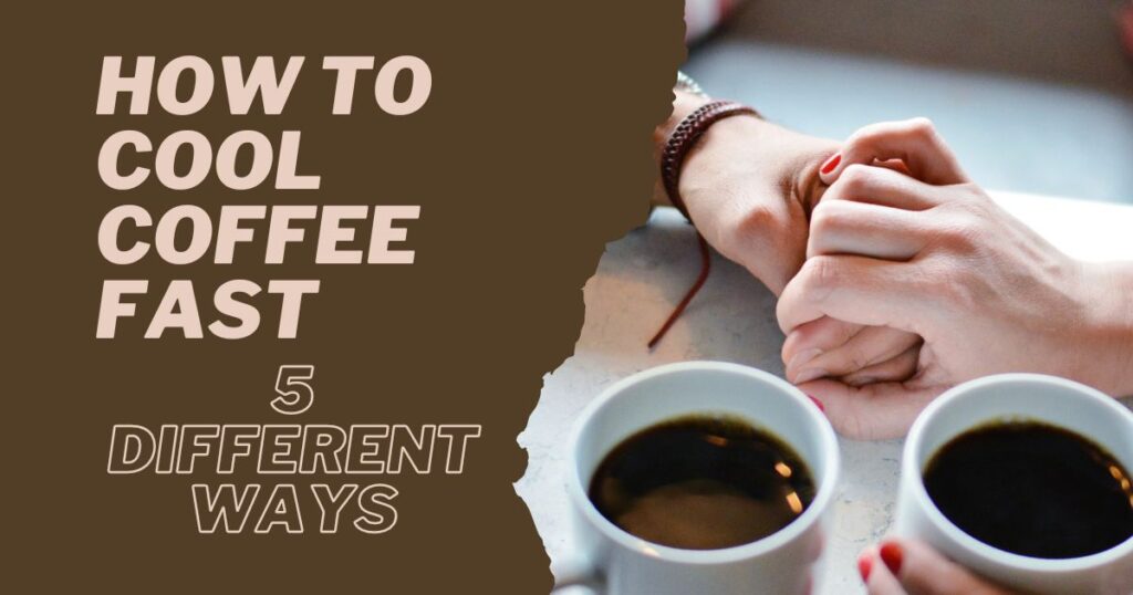 How to Cool Coffee Fast