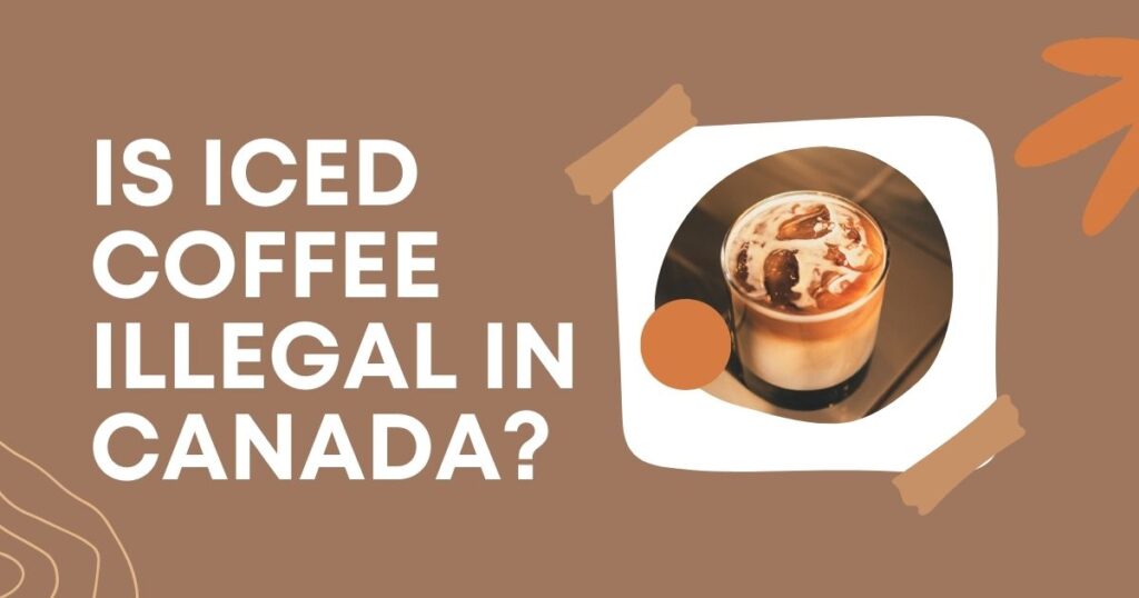 is iced coffee illegal in canada