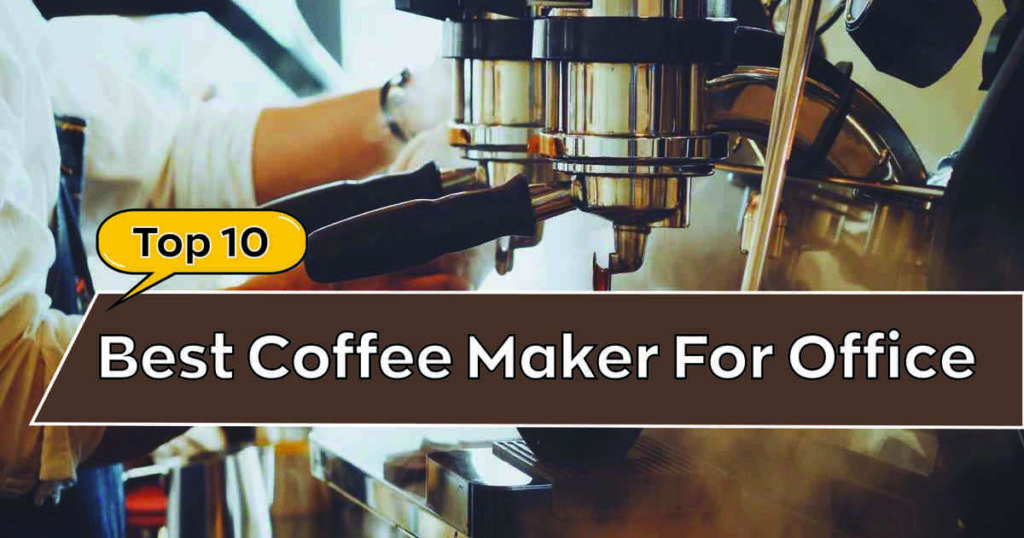 Best Coffee Maker For Office