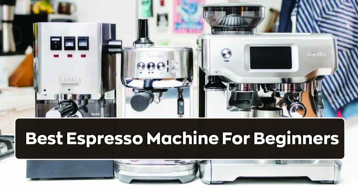 10 Best Espresso Machine For Beginners