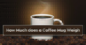 How Much does a Coffee Mug Weigh