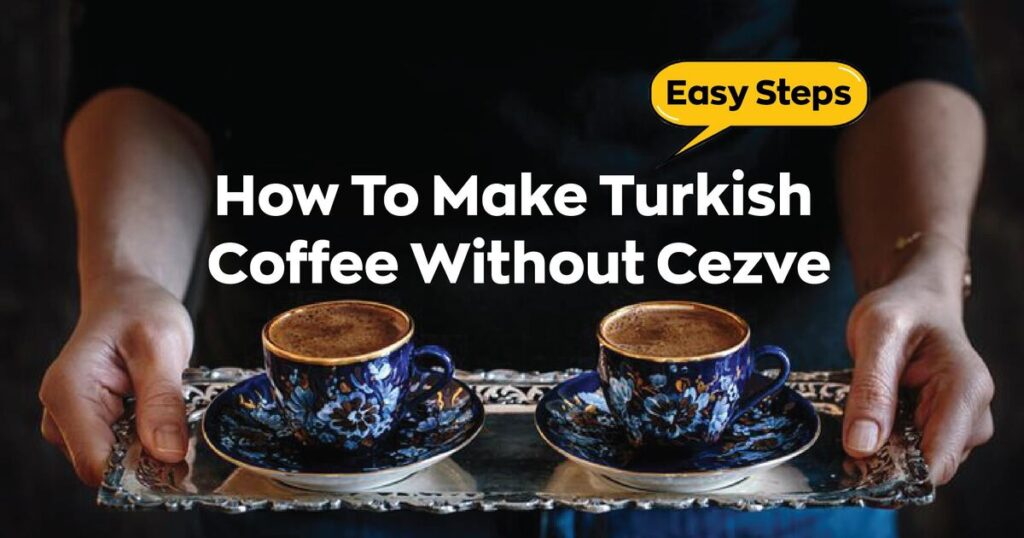 How To Make Turkish Coffee Without Cezve