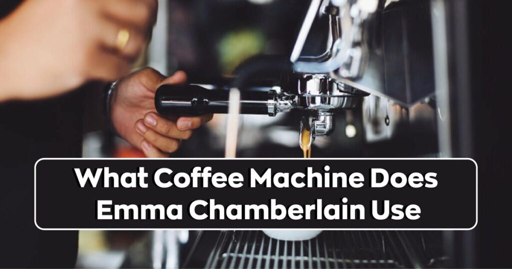 What Coffee Machine Does Emma Chamberlain Use