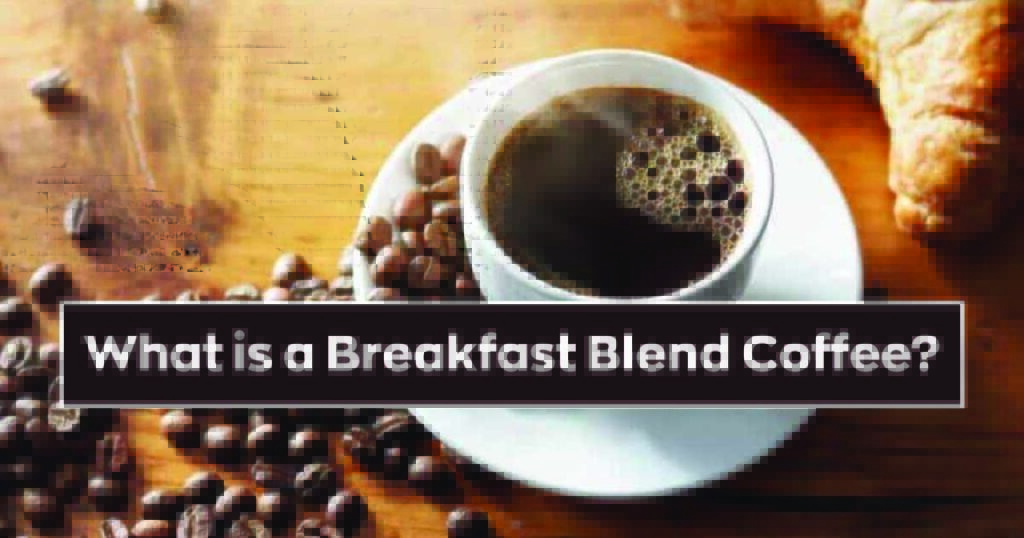 What is a Breakfast Blend Coffee