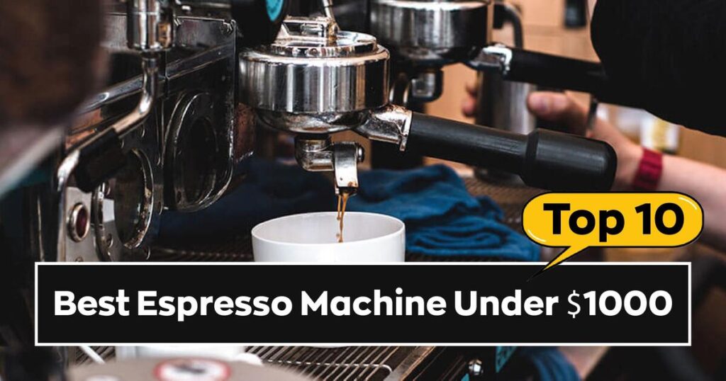 Best Espresso Machine Under 1000