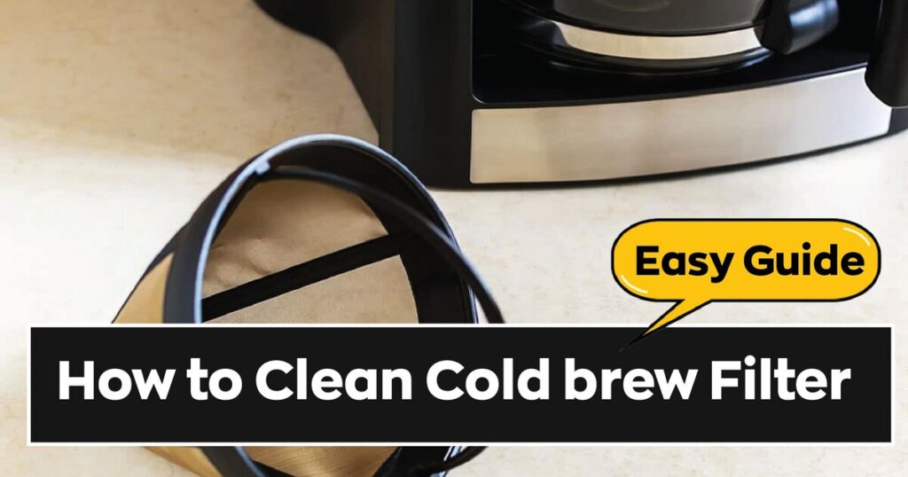 How to Clean Cold brew Filter