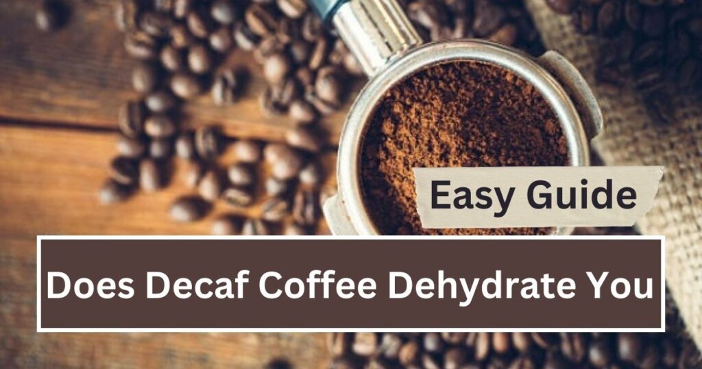Does Decaf Coffee Dehydrate You