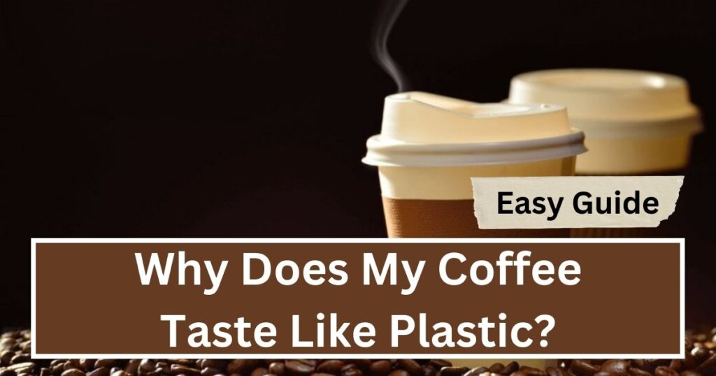 Why Does My Coffee Taste Like Plastic