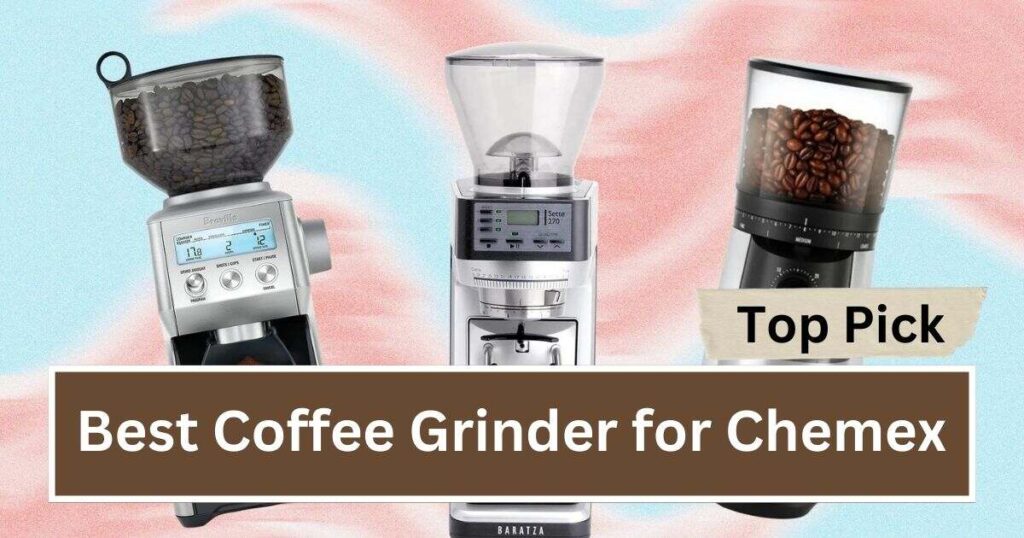 Best Coffee Grinder for Chemex