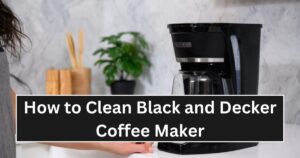How to Clean Black and Decker Coffee Maker