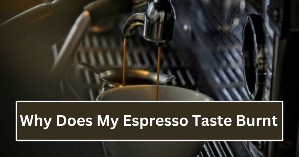 Why Does My Espresso Taste Burnt