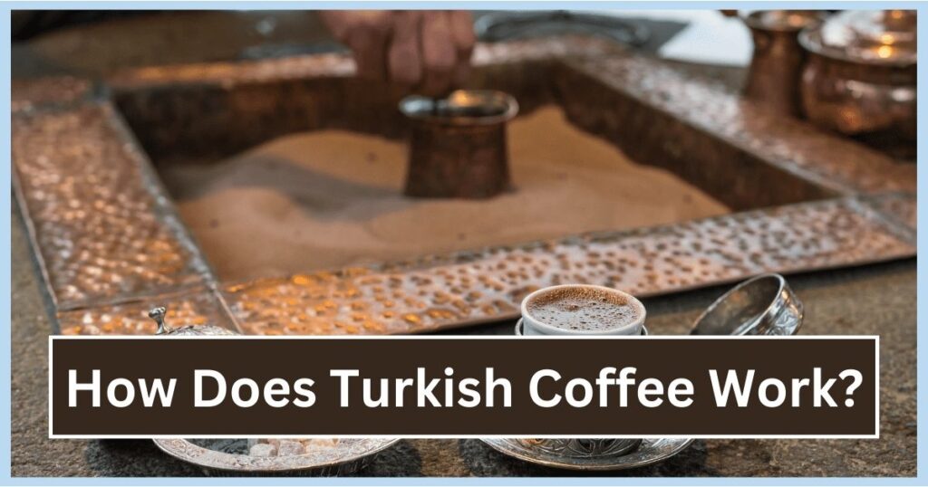How Does Turkish Coffee Work